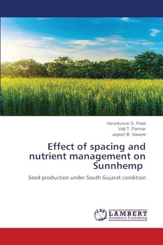 Effect of spacing and nutrient management on Sunnhemp: Seed production under South Gujarat condition von LAP LAMBERT Academic Publishing