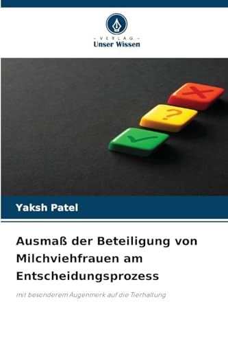 Ausmaß der Beteiligung von Milchviehfrauen am Entscheidungsprozess: mit besonderem Augenmerk auf die Tierhaltung von Verlag Unser Wissen