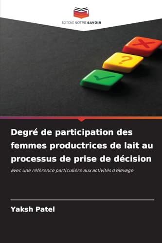 Degré de participation des femmes productrices de lait au processus de prise de décision: avec une référence particulière aux activités d'élevage von Editions Notre Savoir