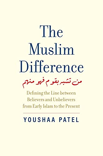 The Muslim Difference: Defining the Line Between Believers and Unbelievers from Early Islam to the Present von Yale University Press
