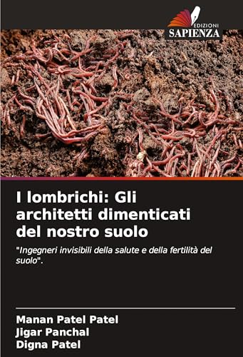 I lombrichi: Gli architetti dimenticati del nostro suolo: "Ingegneri invisibili della salute e della fertilità del suolo". von Edizioni Sapienza