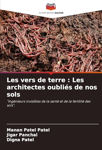 Les vers de terre : Les architectes oubliés de nos sols: "Ingénieurs invisibles de la santé et de la fertilité des sols". von Editions Notre Savoir