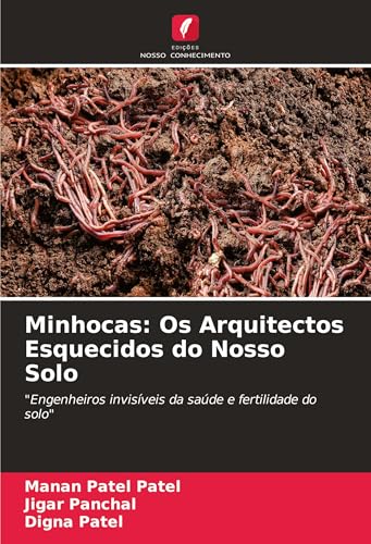 Minhocas: Os Arquitectos Esquecidos do Nosso Solo: "Engenheiros invisíveis da saúde e fertilidade do solo" von Edições Nosso Conhecimento