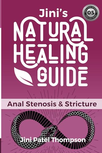 Jini's Natural Healing Guide: Anal Stenosis and Strictures
