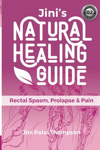 Jini's Natural Healing Guide: Rectal Spasm, Prolapse & Pain