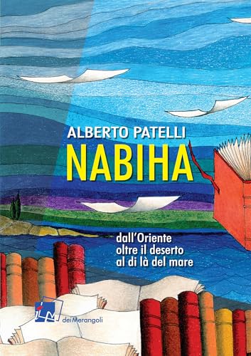 Nabiha dall'Oriente, oltre il deserto, al di là del mare von Dei Merangoli Editrice