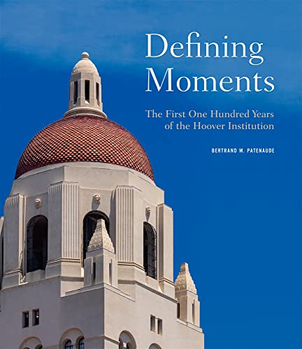 Defining Moments: The First One Hundred Years of the Hoover Institution