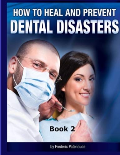 How to Heal & Prevent Dental Disasters - Book 2: Book 2 (How to Heal and Prevent Dental Disasters, Band 2) von CreateSpace Independent Publishing Platform