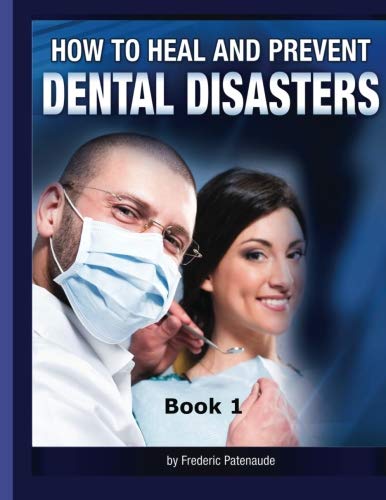 How to Heal & Prevent Dental Disasters: Book 1 (How to Heal and Prevent Dental Disasters, Band 1) von CreateSpace Independent Publishing Platform