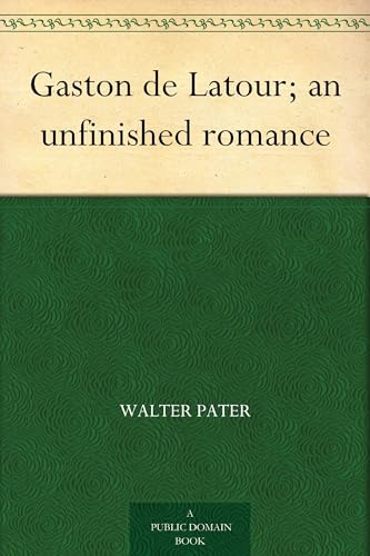 Gaston De Latour; an Unfinished Romance Gaston De Latour; an Unfinished Romance von Anson Street Press