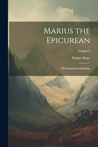Marius the Epicurean: His Sensations and Ideas; Volume 2 von Legare Street Press