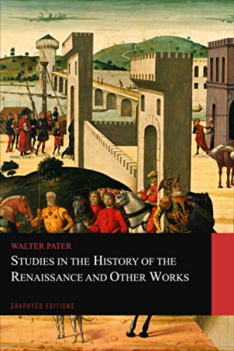 Studies in the History of the Renaissance and Other Works (Graphyco Editions) von Independently published