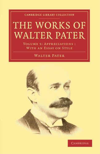 The Works of Walter Pater: Volume 5: Appreciations: With an Essays on Style (Cambridge Library Collection - Literary Studies, Band 5) von Cambridge University Press