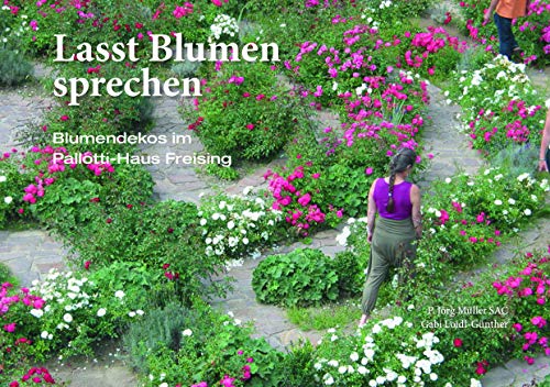 Lasst Blumen sprechen: Blumendekos im Pallotti-Haus Freising von Pallotti
