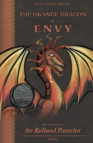 FACING, FIGHTING, & DEFEATING The Orange Dragon of Envy: The Chronicles of Sir Rolland Paterlot (The 7 Deadly Dragons, Band 2) von Extraordinary Mission