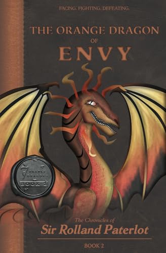 FACING, FIGHTING, & DEFEATING The Orange Dragon of Envy: The Chronicles of Sir Rolland Paterlot (The 7 Deadly Dragons, Band 2) von Bowker