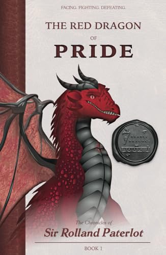 FACING, FIGHTING, & DEFEATING The Red Dragon of Pride: The Chronicles of Sir Rolland Paterlot (The 7 Deadly Dragons, Band 1) von Bowker
