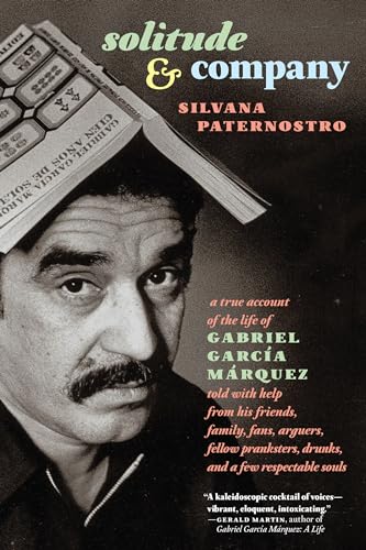 Solitude & Company: The Life of Gabriel García Márquez Told with Help from His Friends, Family, Fans, Arguers, Fellow Pranksters, Drunks, and a Few Respectable Souls von Seven Stories Press