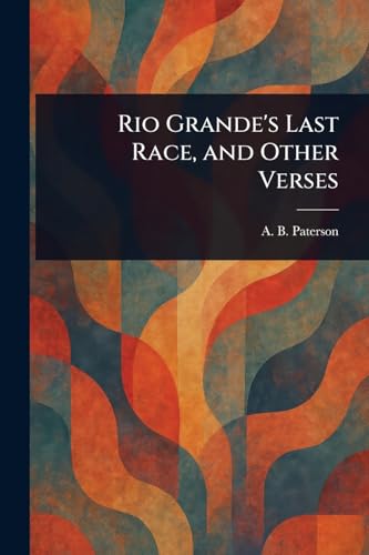 Rio Grande's Last Race, and Other Verses von Anson Street Press