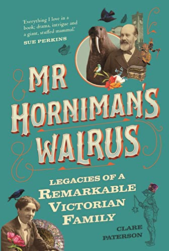 Mr Horniman's Walrus: Legacies of a Remarkable Victorian Family von Michael O'Mara Books Ltd