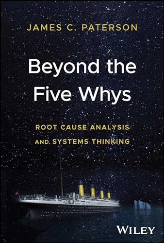 Beyond the Five Whys: Root Cause Analysis and Systems Thinking von Wiley John + Sons