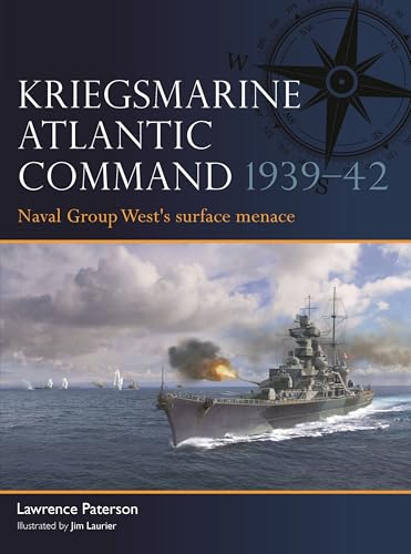 Kriegsmarine Atlantic Command 1939–42: Naval Group West's surface menace (Fleet) von Osprey Publishing
