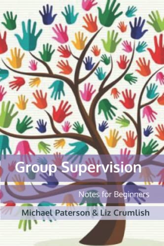 Group Supervision: Notes for Beginners (The Changing Face of Professional and Pastoral Supervision, Band 3)