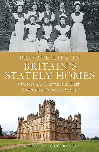 Private Life in Britain's Stately Homes: Masters and Servants in the Golden Age (Brief Histories)