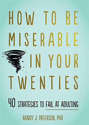 How to Be Miserable in Your Twenties: 40 Strategies to Fail at Adulting von New Harbinger Publications