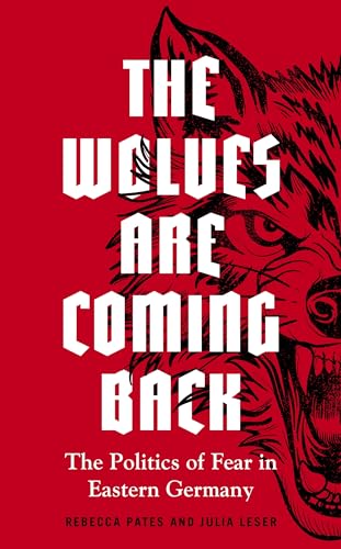 The wolves are coming back: The politics of fear in Eastern Germany (Manchester University Press) von Manchester University Press
