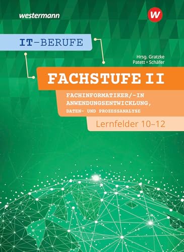 IT-Berufe: Fachstufe II Fachinformatiker/-in Anwendungsentwicklung, Fachinformatiker/-in Lernfelder 10-12 Schulbuch IT-Berufe: Fachstufe II Fachinformatiker/-in Anwendungsentwicklung, Fachinformatiker/-in Lernfelder 10-12 Schulbuch