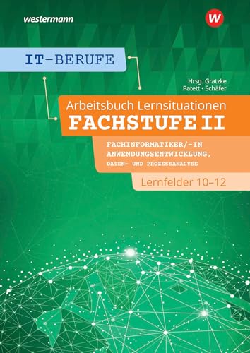 IT-Berufe: Lernsituationen Fachstufe II Fachinformatiker/-in Anwendungsentwicklung, Fachinformatiker/-in Lernfelder 10-12 Arbeitsbuch IT-Berufe: Lernsituationen Fachstufe II Fachinformatiker/-in Anwendungsentwicklung, Fachinformatiker/-in Lernfelder 10-12 Arbeitsbuch