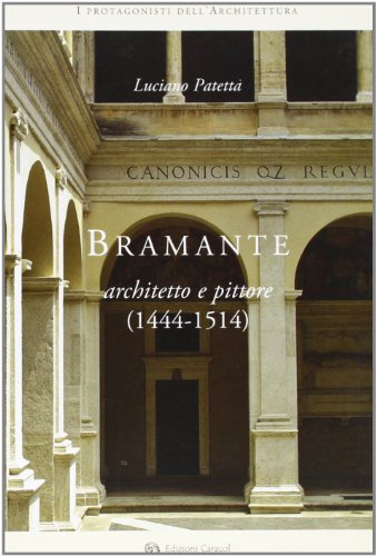 Bramante architetto e pittore (1444-1514) (I protagonisti dell'architettura)