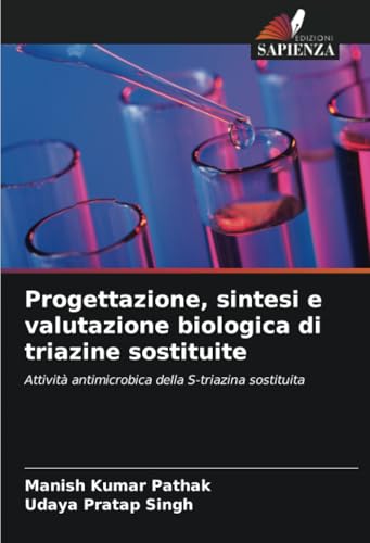 Progettazione, sintesi e valutazione biologica di triazine sostituite: Attività antimicrobica della S-triazina sostituita von Edizioni Sapienza
