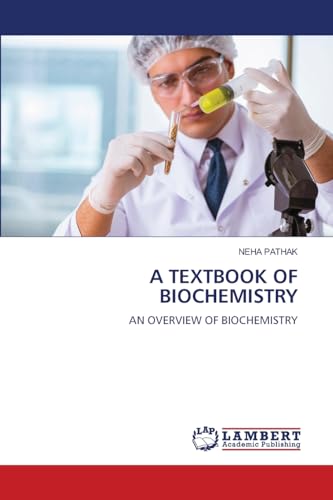 A TEXTBOOK OF BIOCHEMISTRY: AN OVERVIEW OF BIOCHEMISTRY von LAP LAMBERT Academic Publishing