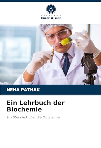 Ein Lehrbuch der Biochemie: Ein Überblick über die Biochemie von Verlag Unser Wissen
