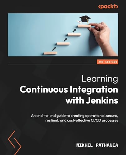 Learning Continuous Integration with Jenkins - Third Edition: An end-to-end guide to creating operational, secure, resilient, and cost-effective CI/CD processes von Packt Publishing