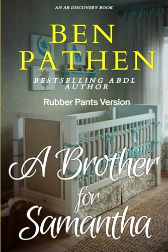 A Brother For Samantha (Rubber Pants Version): An ABDL/Femdom/Nappy story von Independently published