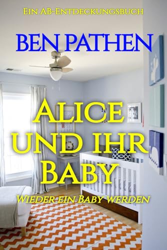 Alice und ihr Baby: Alice And Her Baby Alice und ihr Baby: Alice And Her Baby von Independently published