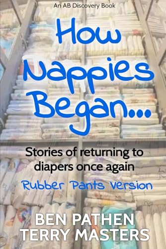How Nappies Began (Rubber Pants Version): An ABDL/nappy book von Independently published