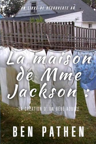 La maison de Mme Jackson: La création d' un bébé adulte La maison de Mme Jackson: La création d' un bébé adulte von Independently published