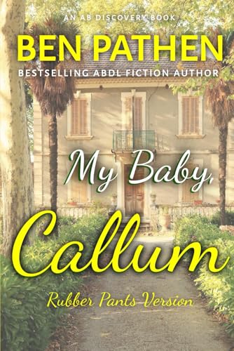 My Baby Callum (Rubber Pants Version): An ABDL/Femdom/Nappy story von Independently published