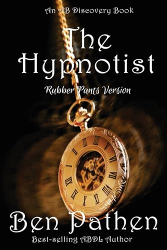 The Hypnotist (Rubber Pants Version): An ABDL/Femdom/Nappy book von Independently published