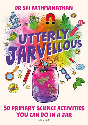 Utterly Jarvellous: 50 primary science activities you can do in a jar