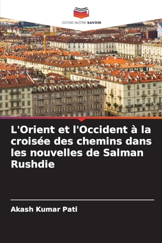 L'Orient et l'Occident à la croisée des chemins dans les nouvelles de Salman Rushdie von Editions Notre Savoir