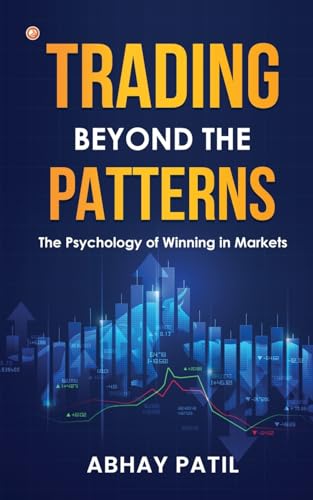 Trading Beyond the Patterns: The Psychology of Winning in Markets Trading Beyond the Patterns: The Psychology of Winning in Markets