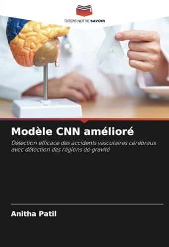 Modèle CNN amélioré: Détection efficace des accidents vasculaires cérébraux avec détection des régions de gravité von Editions Notre Savoir