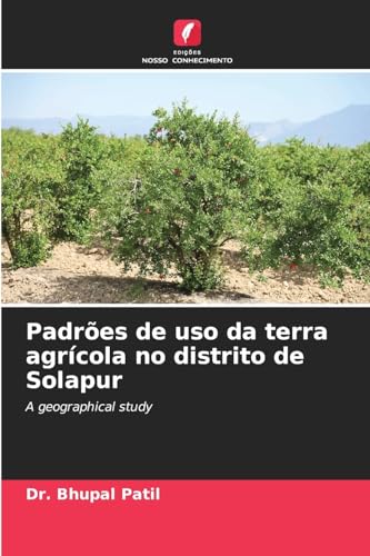 Padrões de uso da terra agrícola no distrito de Solapur: A geographical study von Edições Nosso Conhecimento