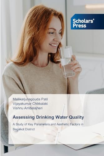Assessing Drinking Water Quality: A Study of Key Parameters and Aesthetic Factors in Bagalkot District von Scholars' Press