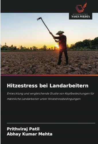 Hitzestress bei Landarbeitern: Entwicklung und vergleichende Studie von Kopfbedeckungen für männliche Landarbeiter unter Hitzestressbedingungen von Wydawnictwo Nasza Wiedza